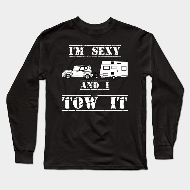 I'm Sexy and I Tow It Fun Caravanning Slogan Long Sleeve T-Shirt by Authentic Designer UK